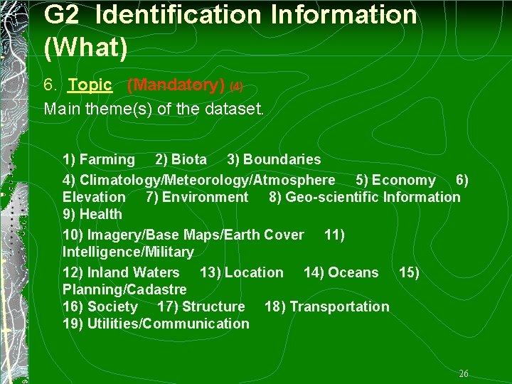 G 2 Identification Information (What) 6. Topic (Mandatory) (4) Main theme(s) of the dataset.