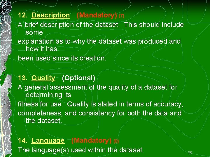 12. Description (Mandatory) (7) A brief description of the dataset. This should include some