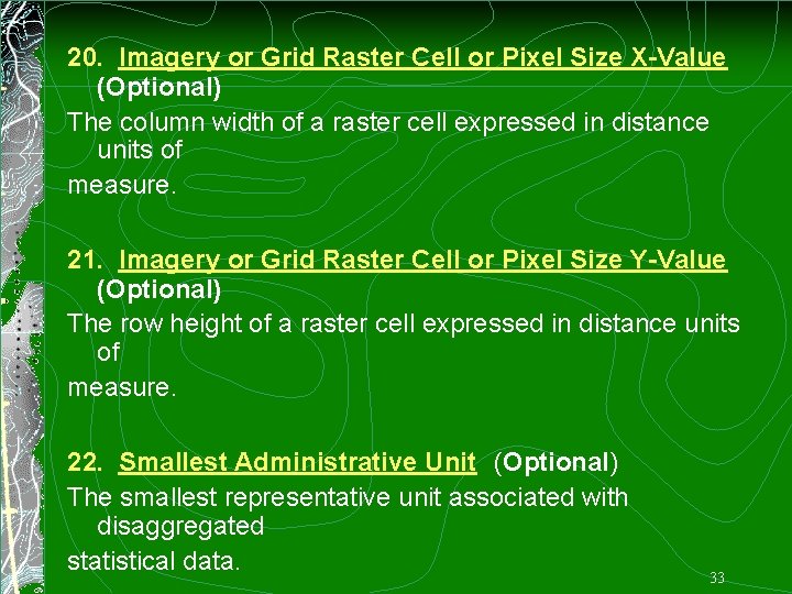 20. Imagery or Grid Raster Cell or Pixel Size X-Value (Optional) The column width