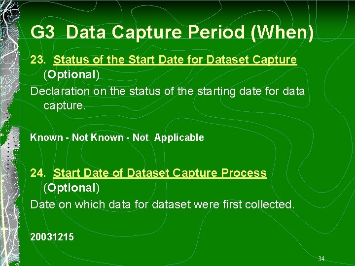 G 3 Data Capture Period (When) 23. Status of the Start Date for Dataset
