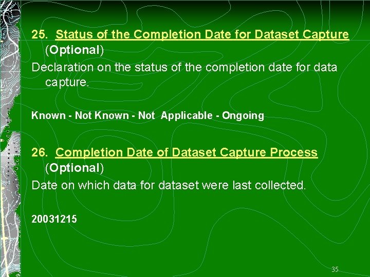 25. Status of the Completion Date for Dataset Capture (Optional) Declaration on the status