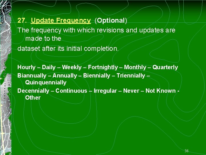 27. Update Frequency (Optional) The frequency with which revisions and updates are made to