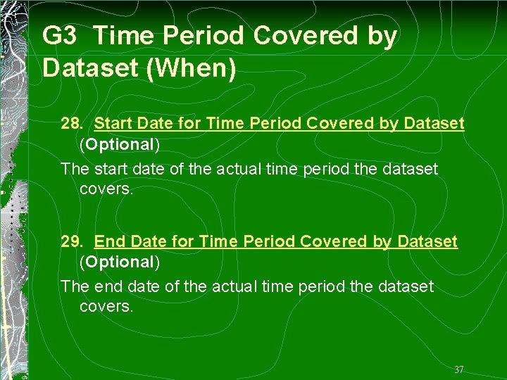 G 3 Time Period Covered by Dataset (When) 28. Start Date for Time Period