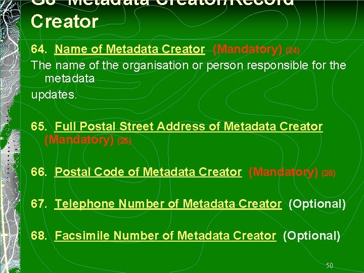 G 8 Metadata Creator/Record Creator 64. Name of Metadata Creator (Mandatory) (24) The name