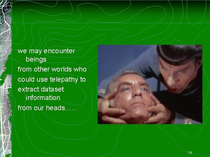 we may encounter beings from other worlds who could use telepathy to extract dataset