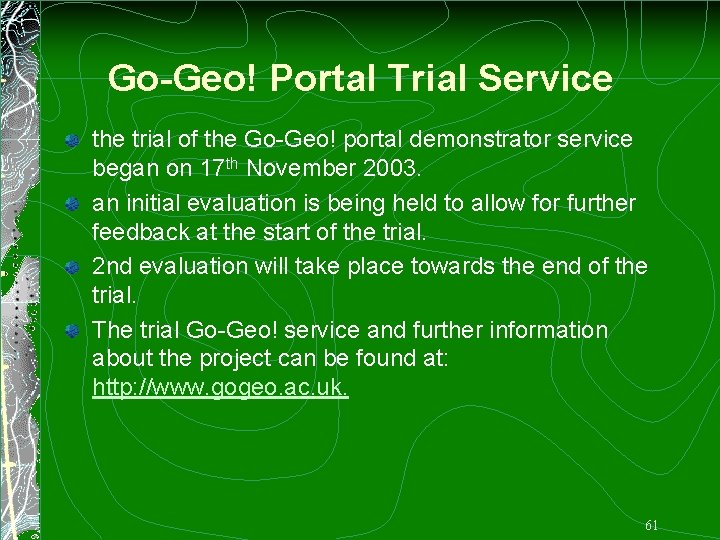 Go-Geo! Portal Trial Service the trial of the Go-Geo! portal demonstrator service began on