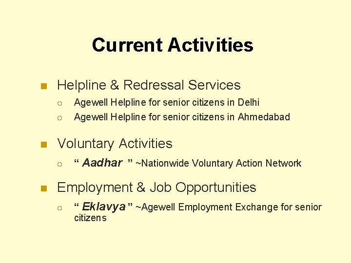 Current Activities n n Helpline & Redressal Services ¡ Agewell Helpline for senior citizens