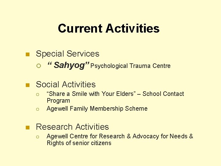 Current Activities n Special Services ¡ “ Sahyog” Psychological Trauma Centre n Social Activities