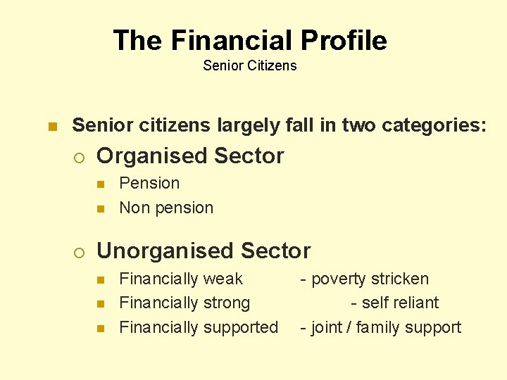 The Financial Profile Senior Citizens n Senior citizens largely fall in two categories: ¡