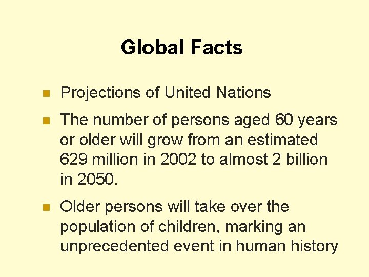 Global Facts n Projections of United Nations n The number of persons aged 60