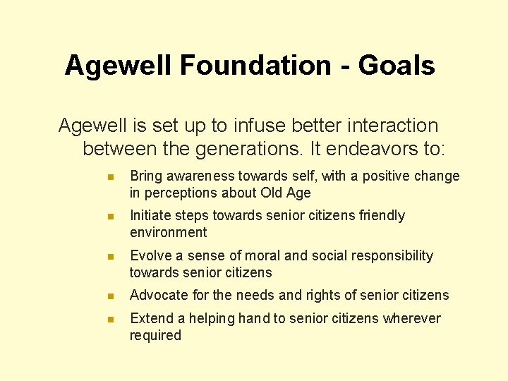 Agewell Foundation - Goals Agewell is set up to infuse better interaction between the