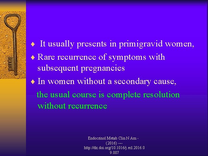 ¨ It usually presents in primigravid women, ¨ Rare recurrence of symptoms with subsequent