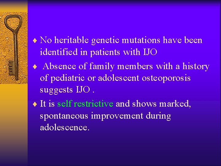 ¨ No heritable genetic mutations have been identified in patients with IJO ¨ Absence