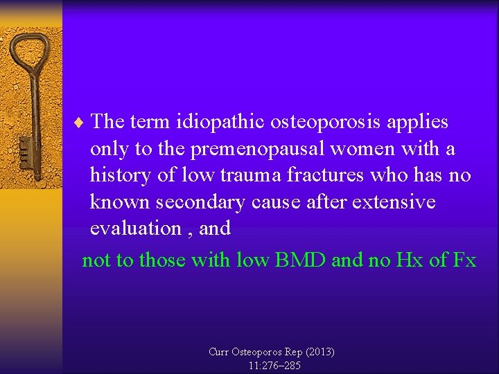 ¨ The term idiopathic osteoporosis applies only to the premenopausal women with a history