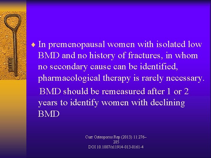 ¨ In premenopausal women with isolated low BMD and no history of fractures, in