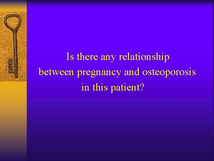 Is there any relationship between pregnancy and osteoporosis in this patient? 