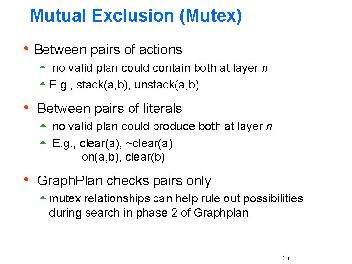 Mutual Exclusion (Mutex) h Between pairs of actions 5 no valid plan could contain