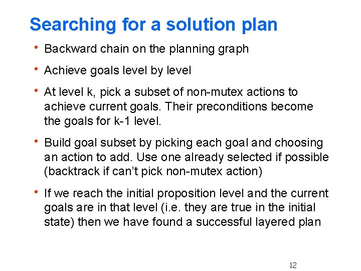 Searching for a solution plan h Backward chain on the planning graph h Achieve