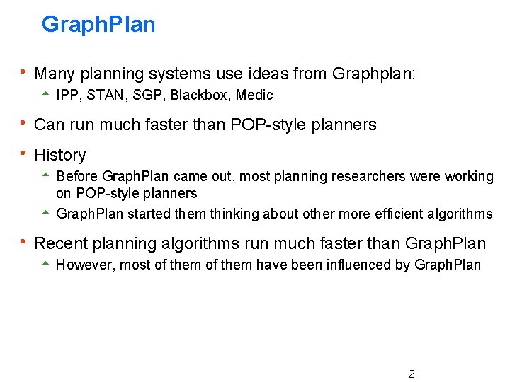 Graph. Plan h Many planning systems use ideas from Graphplan: 5 IPP, STAN, SGP,