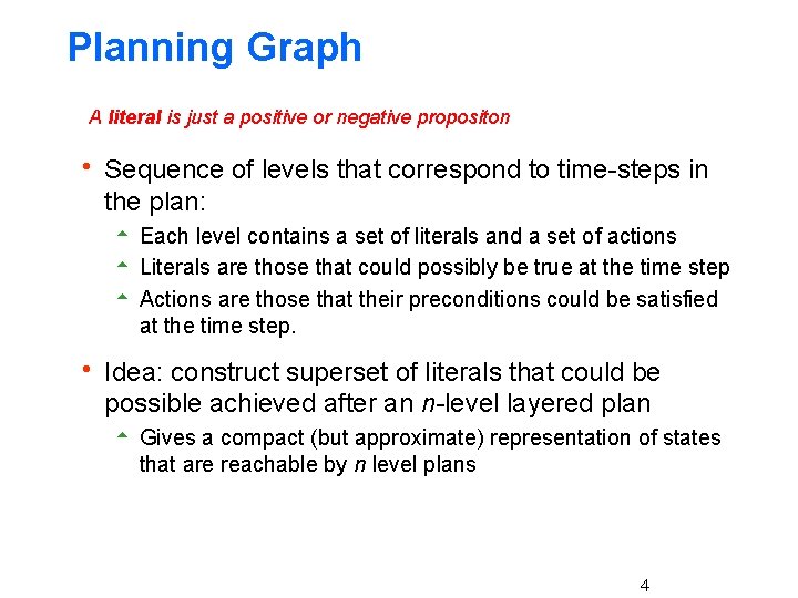 Planning Graph A literal is just a positive or negative propositon h Sequence of