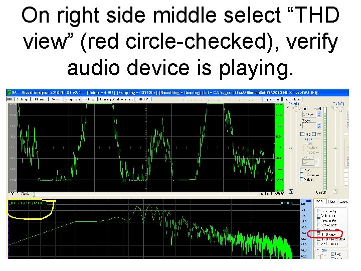 On right side middle select “THD view” (red circle-checked), verify audio device is playing.