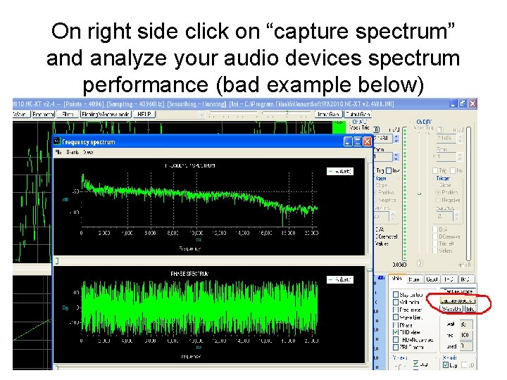 On right side click on “capture spectrum” and analyze your audio devices spectrum performance