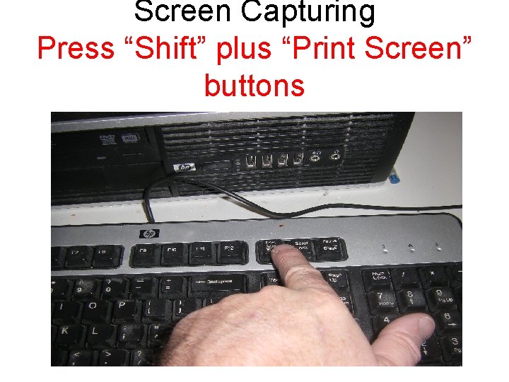 Screen Capturing Press “Shift” plus “Print Screen” buttons 