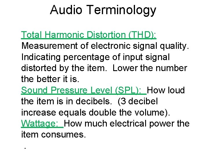 Audio Terminology Total Harmonic Distortion (THD): Measurement of electronic signal quality. Indicating percentage of