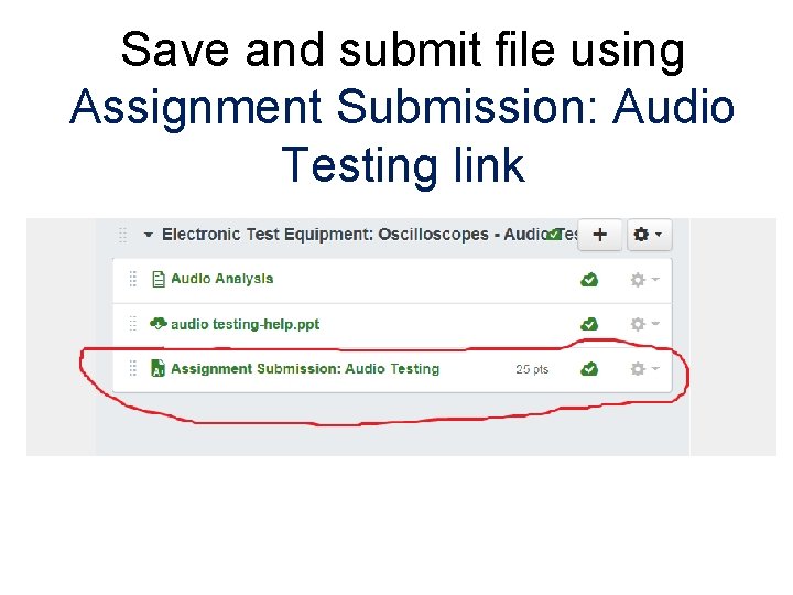 Save and submit file using Assignment Submission: Audio Testing link 