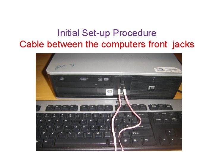 Initial Set-up Procedure Cable between the computers front jacks 