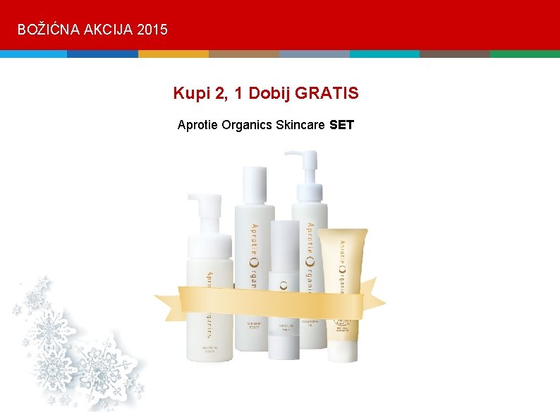 BOŽIĆNA AKCIJA 2015 Kupi 2, 1 Dobij GRATIS Aprotie Organics Skincare SET 