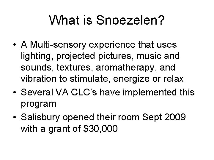 What is Snoezelen? • A Multi-sensory experience that uses lighting, projected pictures, music and