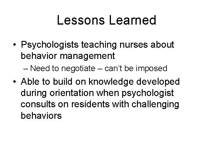 Lessons Learned • Psychologists teaching nurses about behavior management – Need to negotiate –