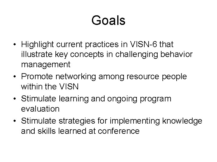 Goals • Highlight current practices in VISN-6 that illustrate key concepts in challenging behavior