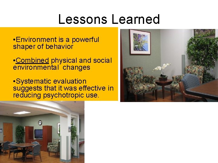 Lessons Learned • Environment is a powerful shaper of behavior • Combined physical and