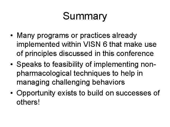 Summary • Many programs or practices already implemented within VISN 6 that make use