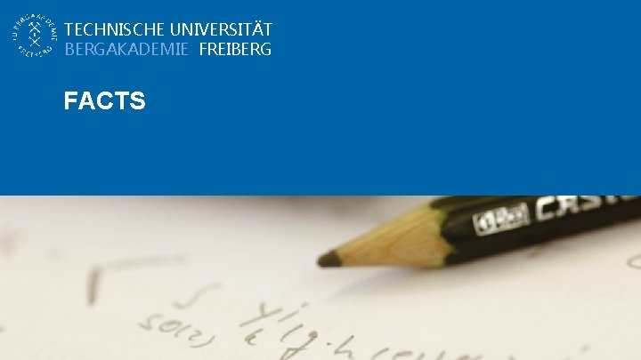 TECHNISCHE UNIVERSITÄT BERGAKADEMIE FREIBERG FACTS 