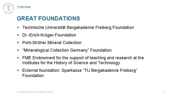 Overview GREAT FOUNDATIONS § Technische Universität Bergakademie Freiberg Foundation § Dr. -Erich-Krüger-Foundation § Pohl-Ströher