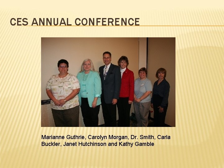 CES ANNUAL CONFERENCE Marianne Guthrie, Carolyn Morgan, Dr. Smith, Carla Buckler, Janet Hutchinson and