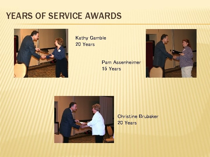 YEARS OF SERVICE AWARDS Kathy Gamble 20 Years Pam Assenheimer 15 Years Christine Brubaker