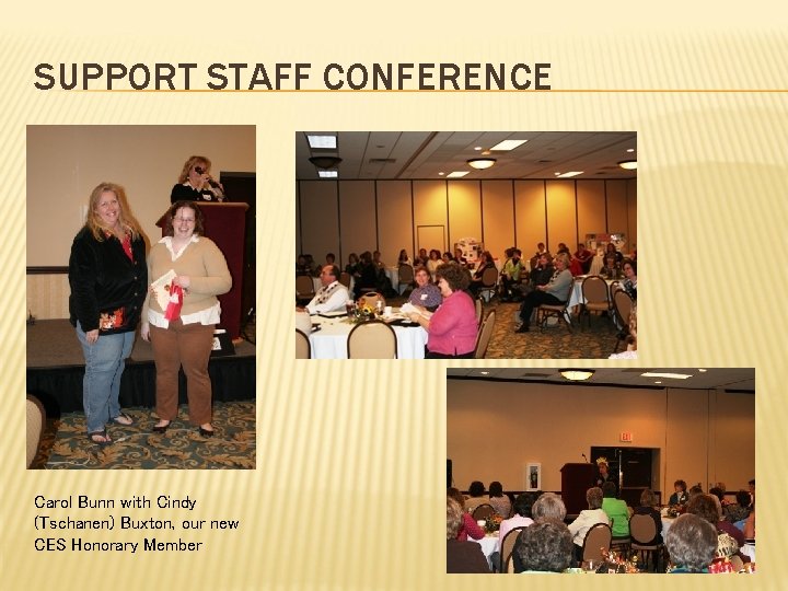 SUPPORT STAFF CONFERENCE Carol Bunn with Cindy (Tschanen) Buxton, our new CES Honorary Member
