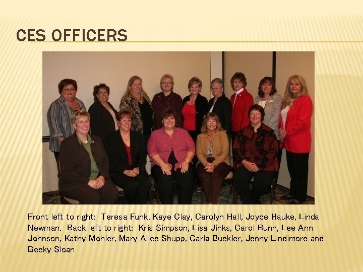 CES OFFICERS Front left to right: Teresa Funk, Kaye Clay, Carolyn Hall, Joyce Hauke,