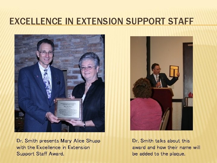 EXCELLENCE IN EXTENSION SUPPORT STAFF Dr. Smith presents Mary Alice Shupp with the Excellence