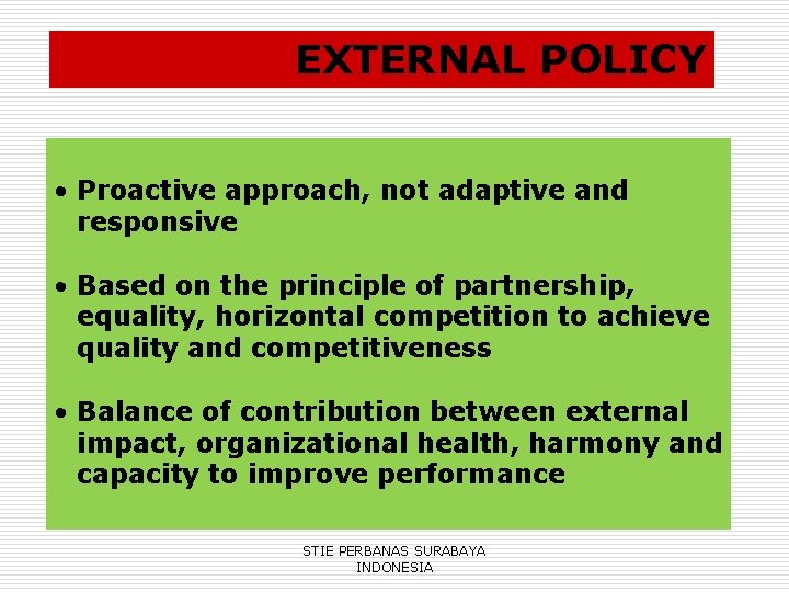 EXTERNAL POLICY • Proactive approach, not adaptive and responsive • Based on the principle