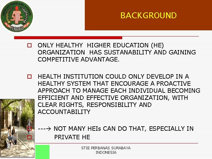 BACKGROUND o ONLY HEALTHY HIGHER EDUCATION (HE) ORGANIZATION HAS SUSTANABILITY AND GAINING COMPETITIVE ADVANTAGE.