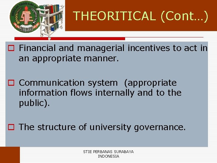 THEORITICAL (Cont…) o Financial and managerial incentives to act in an appropriate manner. o