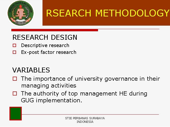 RSEARCH METHODOLOGY RESEARCH DESIGN o Descriptive research o Ex-post factor research VARIABLES o The