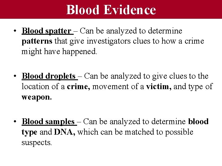 Blood Evidence • Blood spatter – Can be analyzed to determine patterns that give