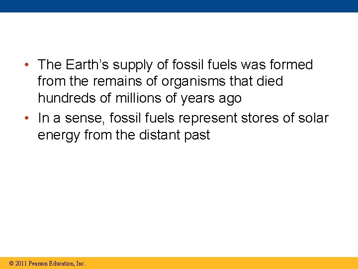  • The Earth’s supply of fossil fuels was formed from the remains of