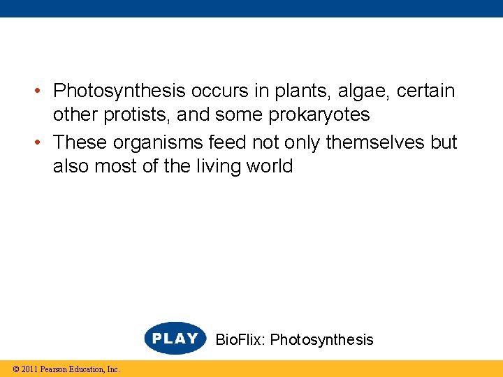  • Photosynthesis occurs in plants, algae, certain other protists, and some prokaryotes •